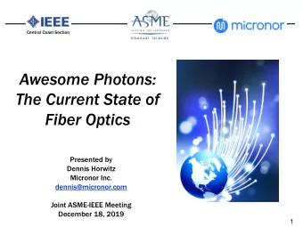 The Current State of  Fiber Optics  Presented by  Dennis Horwitz  Micronor Inc.