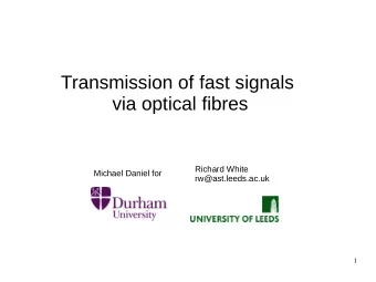Transmission of fast signals  via optical fibres  Richard White  Michael Daniel for