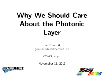 Why We Should Care  About the Photonic  Layer  Jan Kundr  at  jan.kundrat@cesnet.cz  CESNET,