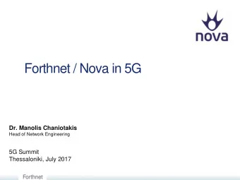 Forthnet / Nova in 5G  Dr. Manolis Chaniotakis  Head of Network Engineering  5G Summit