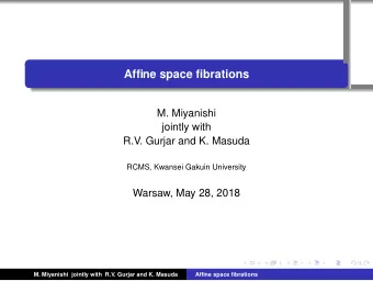 Affine space fibrations  .  .  .  .  .  M. Miyanishi  jointly with  R.V. Gurjar and K. Masuda