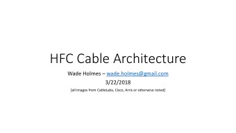 HFC Cable Architecture  Wade Holmes  wade.holmes@gmail.com  3/22/2018  [all images from
