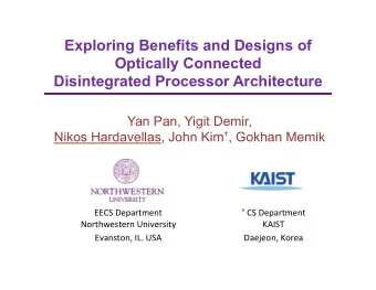 Exploring Benefits and Designs of  Optically Connected  Disintegrated Processor Architecture  Yan