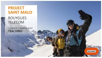 PROJECT  SAINT MALO  BOUYGUES  TELECOM  THURSDAY 5 MARCH 2020  TEACHING  This presentation contains