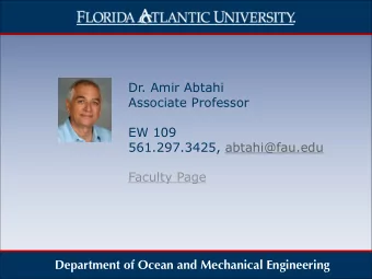 Dr. Amir Abtahi  Associate Professor  EW 109  561.297.3425, abtahi@fau.edu  Faculty Page
