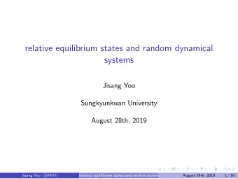 relative equilibrium states and random dynamical  systems  Jisang Yoo  Sungkyunkwan University