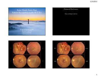 Some Dumb Name Sign  Pattern Recognition in the OCT Era  I have nothing to disclose  H. Richard