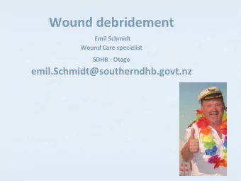 Wound debridement  Emil Schmidt  Wound Care specialist  SDHB - Otago