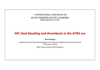 APL fatal bleeding and thrombosis in the ATRA era  Anna Falanga  Department of Immunohematology and