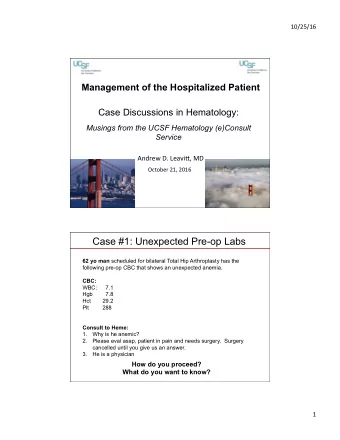 Case #1: Unexpected Pre-op Labs 62 yo man scheduled for bilateral Total Hip Arthroplasty has the