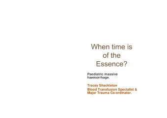 Paediatric massive  haemorrhage. Tracey Shackleton  Blood Transfusion Specialist &amp; Major Trauma