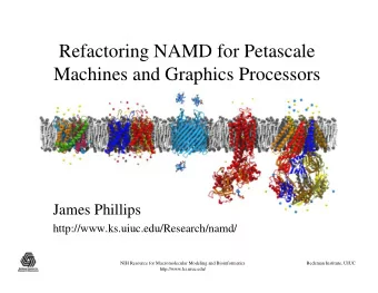 Refactoring NAMD for Petascale  Machines and Graphics Processors  James Phillips