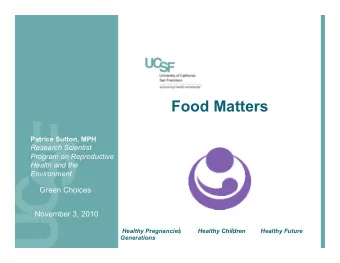 Food Matters Patrice Sutton, MPH  Research Scientist  Program on Reproductive  Health and the