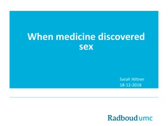 When medicine discovered  sex  Sarah Hiltner  18-12-2018  To participate join at www.menti.com