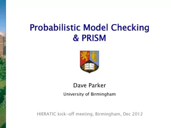 Probabilisti tic Model Checking   &amp; P  &amp; PRIS RISM  Dave Parker   University of