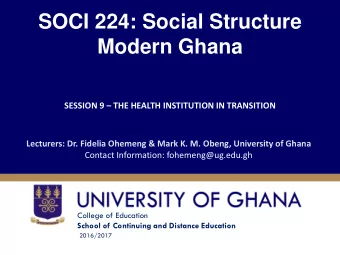Modern Ghana SESSION 9  THE HEALTH INSTITUTION IN TRANSITION  Lecturers: Dr. Fidelia Ohemeng