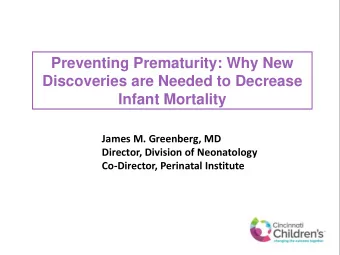 Preventing Prematurity: Why New  Discoveries are Needed to Decrease  Infant Mortality  James M.