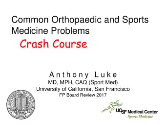Crash Course  A n t h o n y   L u k e  MD, MPH, CAQ (Sport Med)  University of California, San