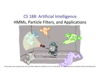 CS 188: Artificial Intelligence  HMMs, Particle Filters, and Applications  Instructors: Dan Klein