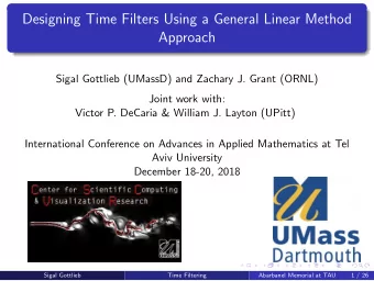 Designing Time Filters Using a General Linear Method  Approach  Sigal Gottlieb (UMassD) and Zachary