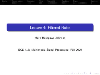 Lecture 4: Filtered Noise  Mark Hasegawa-Johnson  ECE 417: Multimedia Signal Processing, Fall 2020