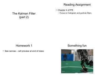 Reading Assignment  Chapter 4 of PR  The Kalman Filter  Focus on histogram and particle