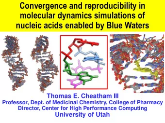 molecular dynamics simulations of  nucleic acids enabled by Blue Waters  Thomas E. Cheatham III