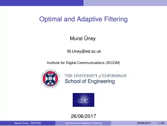 Optimal and Adaptive Filtering  Murat ney  M.Uney@ed.ac.uk  Institute for Digital Communications