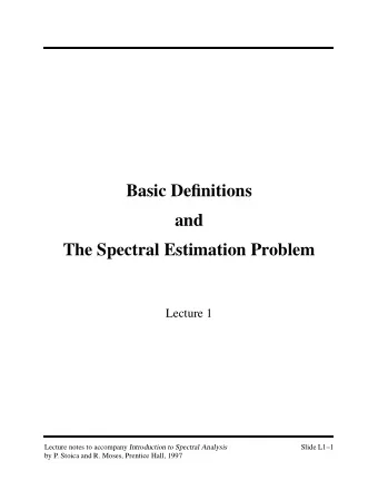 Basic Definitions  and  The Spectral Estimation Problem  Lecture 1 Lecture notes to accompany