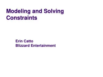 Modeling and Solving  Constraints  Erin Catto  Blizzard Entertainment  Basic Idea  Constraints
