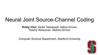 Neural Joint Source-Channel Coding Kristy Choi , Kedar Tatwawadi, Aditya Grover,  Tsachy Weissman,