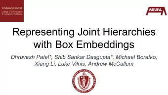 Representing Joint Hierarchies  with Box Embeddings  Dhruvesh Patel*, Shib Sankar Dasgupta*,