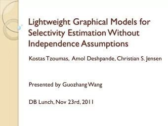 Independence Assumptions  Kostas Tzoumas,  Amol Deshpande, Christian S. Jensen  Presented by