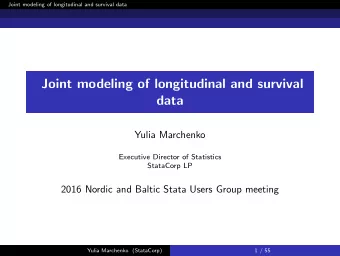 Joint modeling of longitudinal and survival  data  Yulia Marchenko  Executive Director of