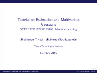 Tutorial on Estimation and Multivariate  Gaussians  STAT 27725/CMSC 25400: Machine Learning