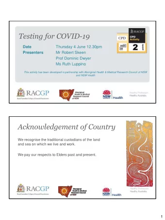 Testing for COVID-19  Date  Thursday 4 June 12.30pm  Presenters  Mr Robert Skeen  Prof Dominic