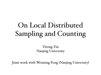 On Local Distributed  Sampling and Counting  Yitong Yin  Nanjing University  Joint work with W