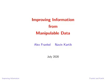 Improving Information  from  Manipulable Data  Alex Frankel  Navin Kartik  July 2020  Improving