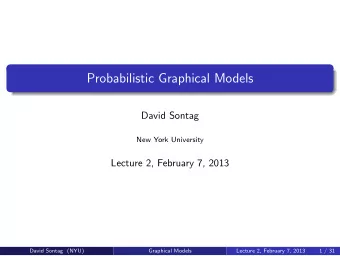 Probabilistic Graphical Models  David Sontag  New York University  Lecture 2, February 7, 2013