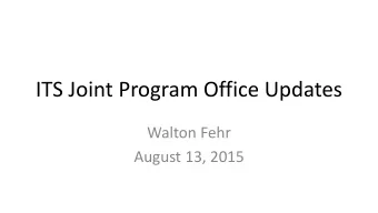 ITS Joint Program Office Updates  Walton Fehr  August 13, 2015  Topics  Security and the Uniform