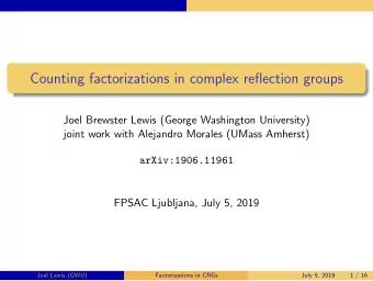 Counting factorizations in complex reflection groups  Joel Brewster Lewis (George Washington