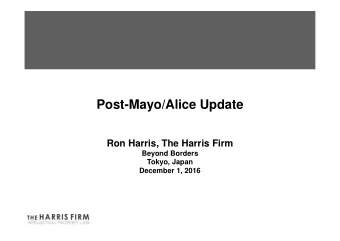 Post-Mayo/Alice Update  Ron Harris, The Harris Firm  Beyond Borders  Tokyo, Japan  December 1, 2016