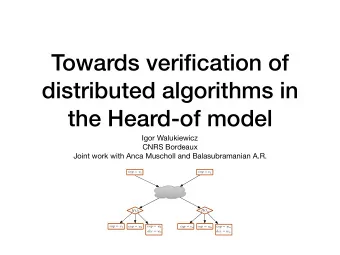 Towards verification of  distributed algorithms in  the Heard-of model Igor Walukiewicz CNRS