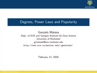 Degrees, Power Laws and Popularity  Gonzalo Mateos  Dept. of ECE and Goergen Institute for Data