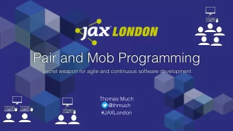 Pair and Mob Programming  Secret weapon for agile and continuous software development  Thomas Much