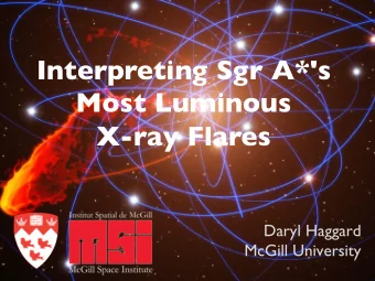 Interpreting Sgr A*'s Most Luminous   X-ray Flares  Daryl Haggard  McGill University  What a