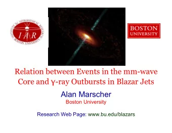 Core and  -ray Outbursts in Blazar Jets  Alan Marscher  Boston University  Research Web Page: