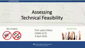 As  Asses  essin  ing  Tech  chnical Feasibility  No screens  Say your name  Prof. Lydia Chilton