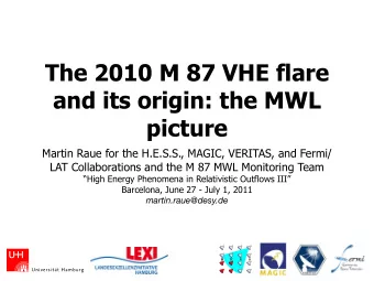 The 2010 M 87 VHE flare  and its origin: the MWL  picture  Martin Raue for the H.E.S.S., MAGIC,