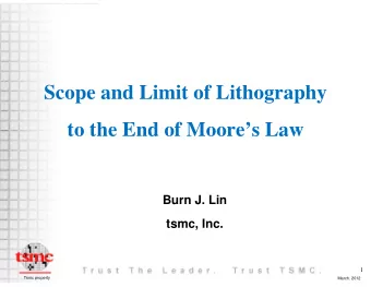 Scope and Limit of Lithography  to the End of Moores Law  Burn J. Lin  tsmc, Inc.  1  Tsmc
